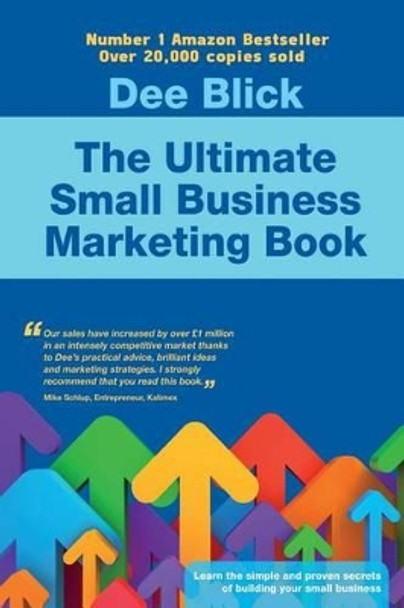 The Ultimate Small Business Marketing Book by Dee Blick 9781910125113