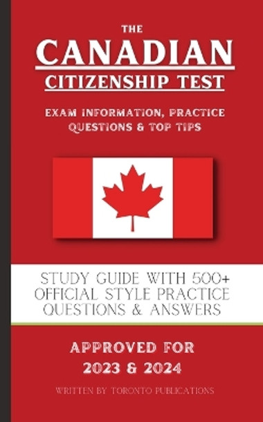 The Canadian Citizenship Test: Study Guide with 500+ Official Style Practice Questions & Answers by Toronto Publications 9781915363503