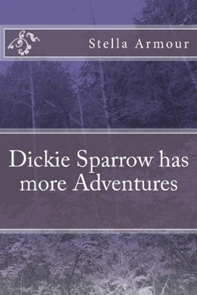 Dickie Sparrow Has More Adventures by Stella Armour 9781726018029