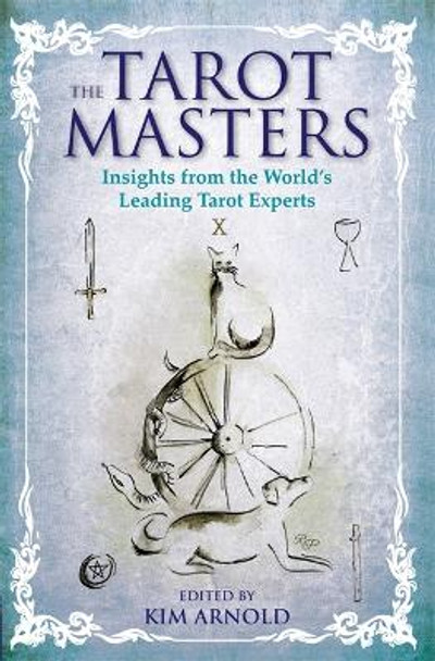 The Tarot Masters: Insights From the World's Leading Tarot Experts by Kim Arnold 9781781803042