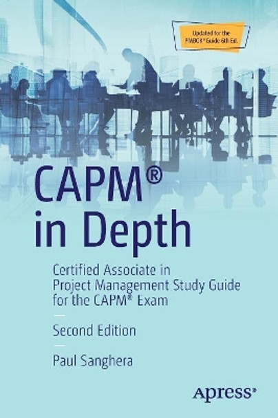 CAPM (R) in Depth: Certified Associate in Project Management Study Guide for the CAPM (R) Exam by Paul Sanghera 9781484236635