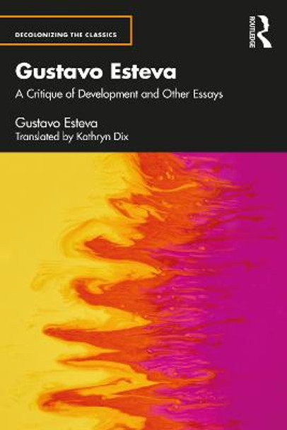 Gustavo Esteva: A Critique of Development and other essays by Gustavo Esteva