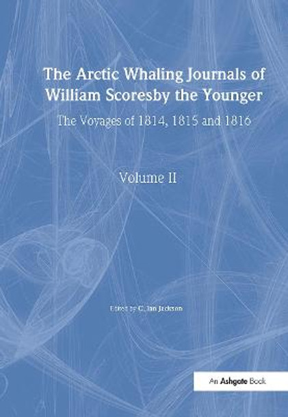 The Arctic Whaling Journals of William Scoresby the Younger/ Volume II / The Voyages of 1814, 1815 and 1816 by William Scoresby