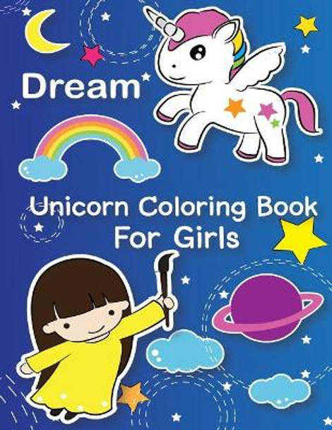 Dream: Unicorn Coloring Book For Girls: (You Are Magical: Gorgeous unicorn coloring book for kids ages 2-4, 4-8, 9-12) by Adriana P Jenova 9781720598282