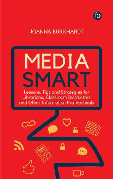 Media Smart: Lessons, Tips and Strategies for Librarians, Classroom Instructors and other Information Professionals by Joanna M. Burkhardt