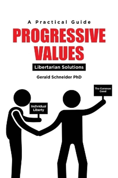 Progressive Values: Libertarian Solutions by Gerald Schneider 9781662486524