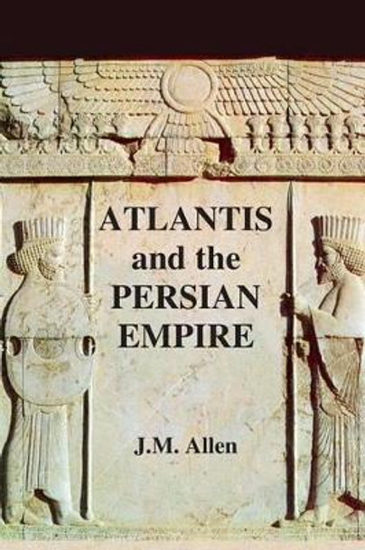 Atlantis and the Persian Empire: author's edition in colour by J M Allen 9781505265491