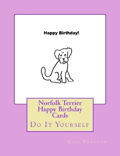 Norfolk Terrier Happy Birthday Cards: Do It Yourself by Gail Forsyth 9781720999744