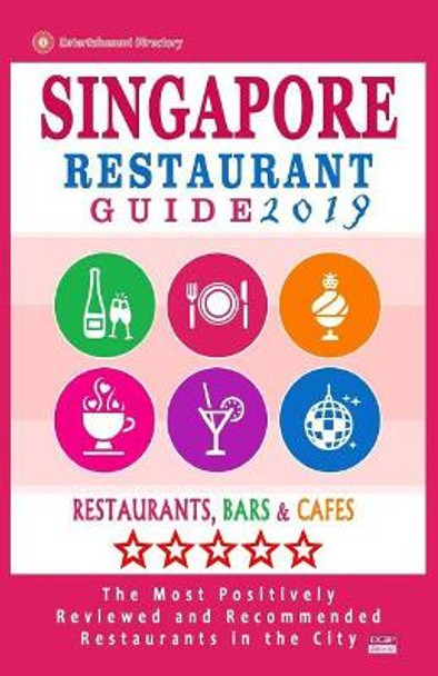 Singapore Restaurant Guide 2019: Best Rated Restaurants in Singapore - 500 Restaurants, Bars and Caf s Recommended for Visitors, 2019 by Ronald F Christopher 9781721132867