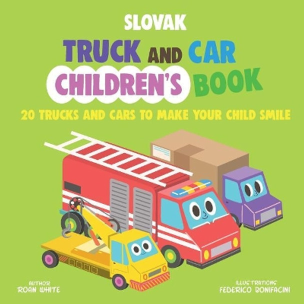 Slovak Truck and Car Children's Book: 20 Trucks and Cars to Make Your Child Smile by Roan White 9781721645459