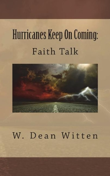 Hurricanes Keep on Coming: Faith Talk by W Dean Witten 9781721670789