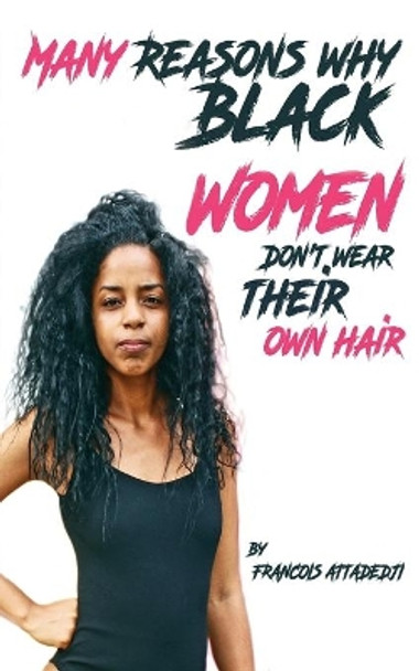 Many Reasons Why Black Women Don't Wear Their Own Hair by Francois Attadedji 9781722185978