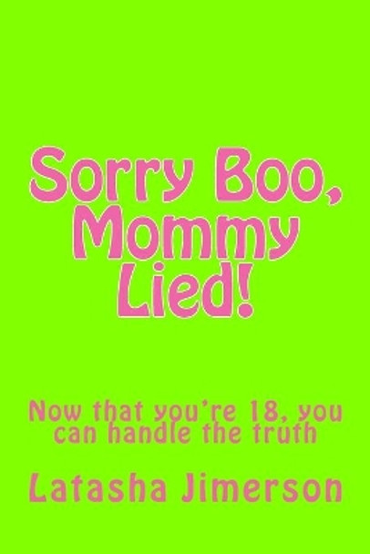 Sorry Boo, Mommy Lied!: Now that you're 18, you can handle the truth.... by Latasha Michelle Jimerson 9781722313142