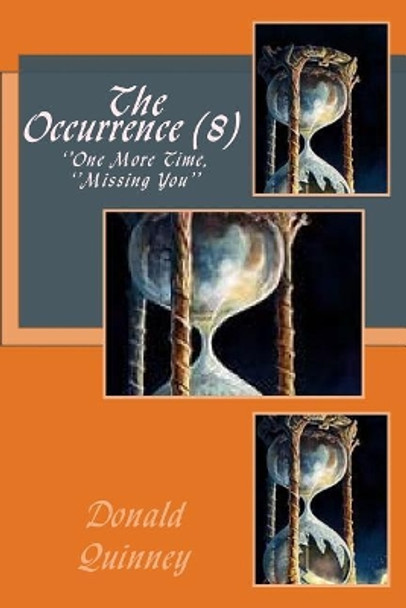 The Occurrence (8): ''one More Time, Missing You'' by Donald James Quinney 9781722890148