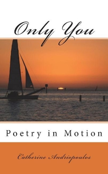 Only You: Poetry in Motion by Catherine Andriopoulos 9781722920210