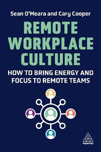 Remote Workplace Culture: How to Bring Energy and Focus to Remote Teams by Cary Cooper