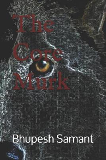 The Core Murk by Bhupesh Samant 9781723771156