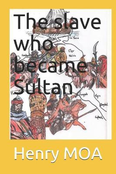 The Slave Who Became Sultan by Henry Moa 9781723801075