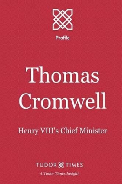 Thomas Cromwell: Henry VIII's Chief Minister by Tudor Times 9781911190066