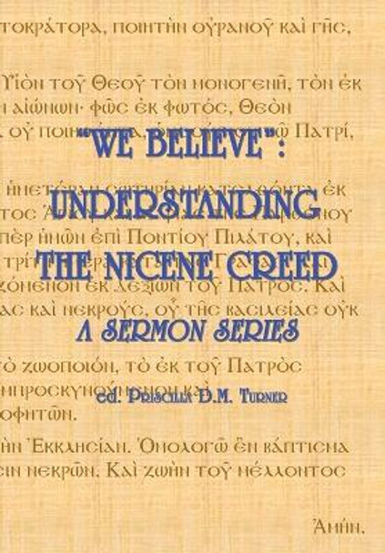 We Believe: Understanding the Nicene Creed by Priscilla D M Turner 9781777171216