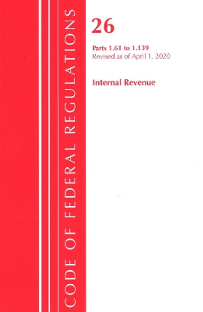 Code of Federal Regulations, Title 26 Internal Revenue 1.61-1.139, Revised as of April 1, 2020 by Office Of The Federal Register (U.S.) 9781641435932