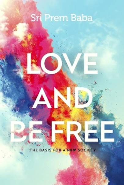 Love and Be Free: The Basis for a New Society by Prem Baba 9781724392565