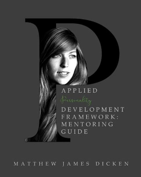 Applied Personality Development Framework: Mentoring Guide by Matthew James Dicken 9781724665195