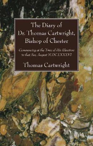 The Diary of Dr. Thomas Cartwright, Bishop of Chester by Thomas Cartwright 9781725291454