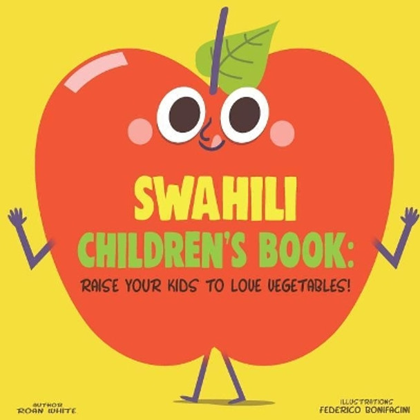 Swahili Children's Book: Raise Your Kids to Love Vegetables! by Roan White 9781725727441