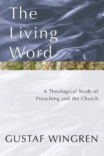 The Living Word: A Theological Study of Preaching and the Church by Gustaf Wingren 9781579109424