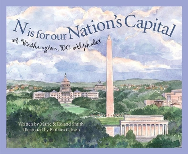 N Is for Our Nation's Capital: A Washington DC Alphabet by Marie Smith 9781585361489