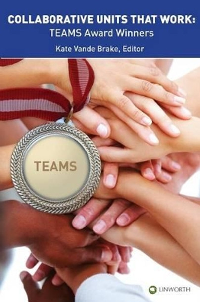 Collaborative Units that Work: TEAMS Award Winners by Kate Vande Brake 9781586833497