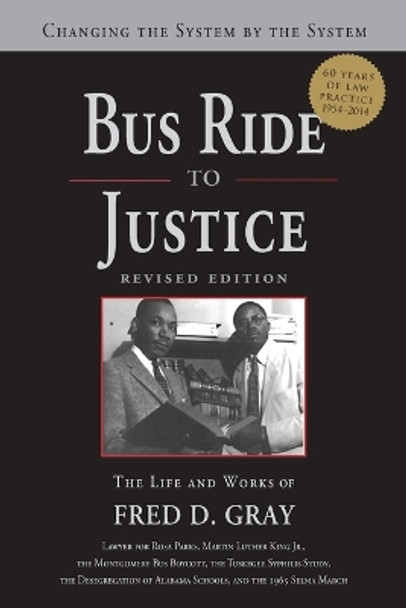 Bus Ride to Justice (Revised Edition): Changing the System by the System, the Life and Works of Fred Gray by MR Fred D Gray 9781588384515