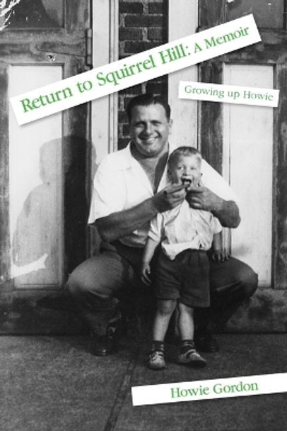 Return to Squirrel Hill: A Memoir: Growing up Howie by Howie Gordon 9781792317873