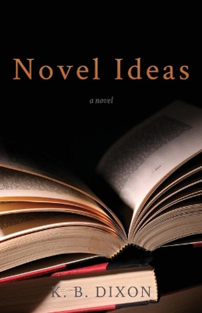 Novel Ideas by K B Dixon 9781734675955