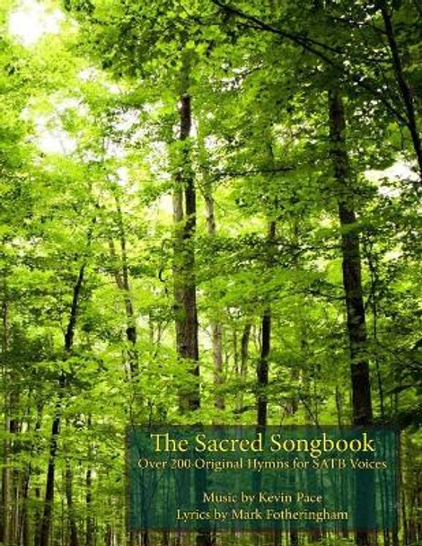 The Sacred Songbook: Over 200 Original Hymns for SATB Voices by Mark R Fotheringham 9781689200448