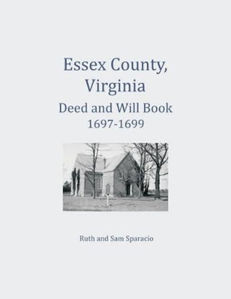 Essex County, Virginia Deed and Will Abstracts 1697-1699 by Ruth Sparacio 9781680343441