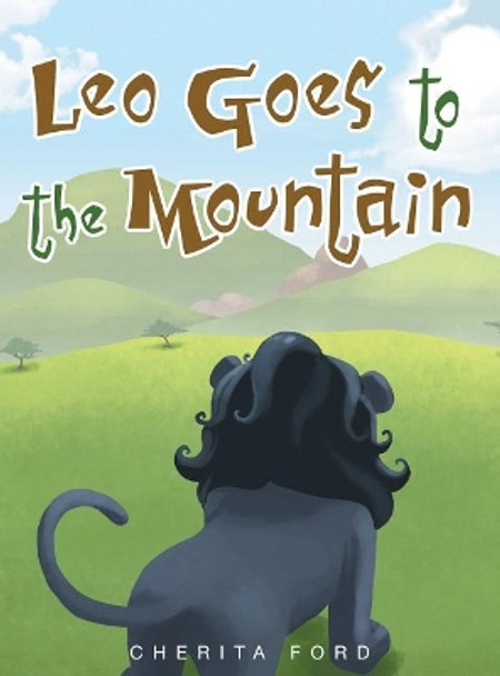 Leo Goes to the Mountain by Cherita Ford 9781684092529