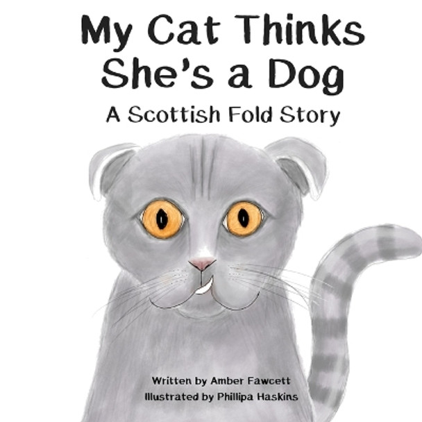 My Cat Thinks She's a Dog: A Scottish Fold Story by Phillipa Haskins 9781694854148