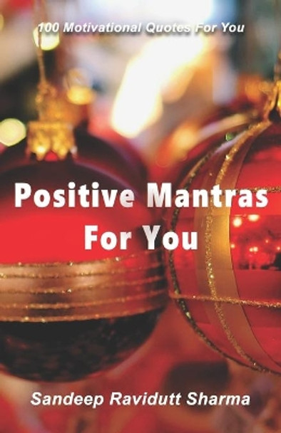 Positive Mantras for You: 100 Motivational Quotes For You by Sandeep Ravidutt Sharma 9781694904966