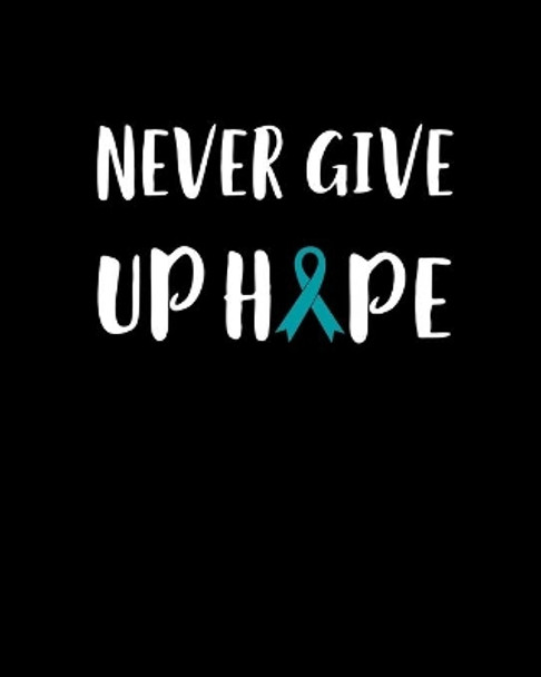 Never Give Up Hope: 120 Pages, Soft Matte Cover, 8 x 10 by Jason S Johnson 9781695457553