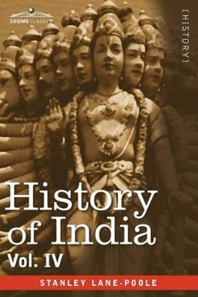 History of India, in Nine Volumes: Vol. IV - Mediaeval India from the Mohammedan Conquest to the Reign of Akbar the Great by Stanley Lane-Poole 9781605204963