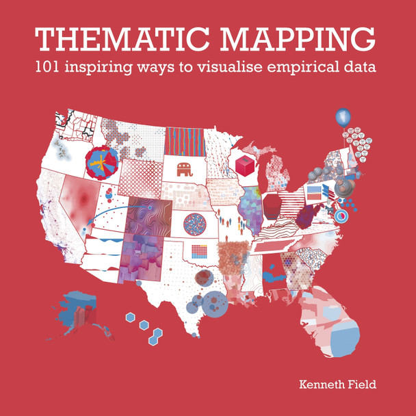 Thematic Mapping: 101 Inspiring Ways to Visualise Empirical Data by Kenneth Field