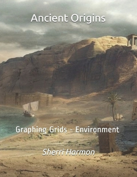 Ancient Origins: Graphing Grids - Environment by Sherri Lynne Harmon 9781705617359