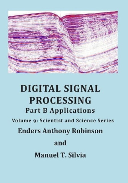 Digital Signal Processing Part B: Applications: Volume 9 Scientist and Science Series by Enders Anthony Robinson 9781713293552