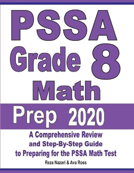 PSSA Grade 8 Math Prep 2020: A Comprehensive Review and Step-By-Step Guide to Preparing for the PSSA Math Test by Reza Nazari 9781646121809