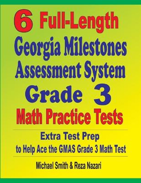 6 Full-Length Georgia Milestones Assessment System Grade 3 Math Practice Tests: Extra Test Prep to Help Ace the GMAS Grade 3 Math Test by Michael Smith 9781646127801