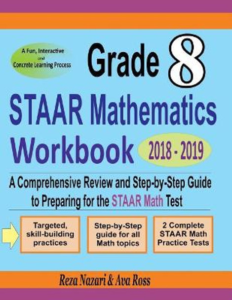 Grade 8 STAAR Mathematics Workbook 2018 - 2019: A Comprehensive Review and Step-by-Step Guide to Preparing for the STAAR Math Test by Ava Ross 9781717111623