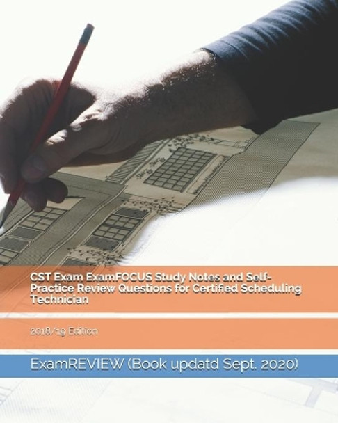 CST Exam ExamFOCUS Study Notes and Self-Practice Review Questions for Certified Scheduling Technician 2018/19 Edition by Examreview 9781717445339