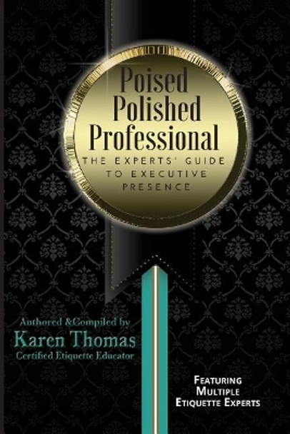 Poised Polished Professional: The Experts' Guide to Executive Presence by Nancy Hoogenboom 9781718652965